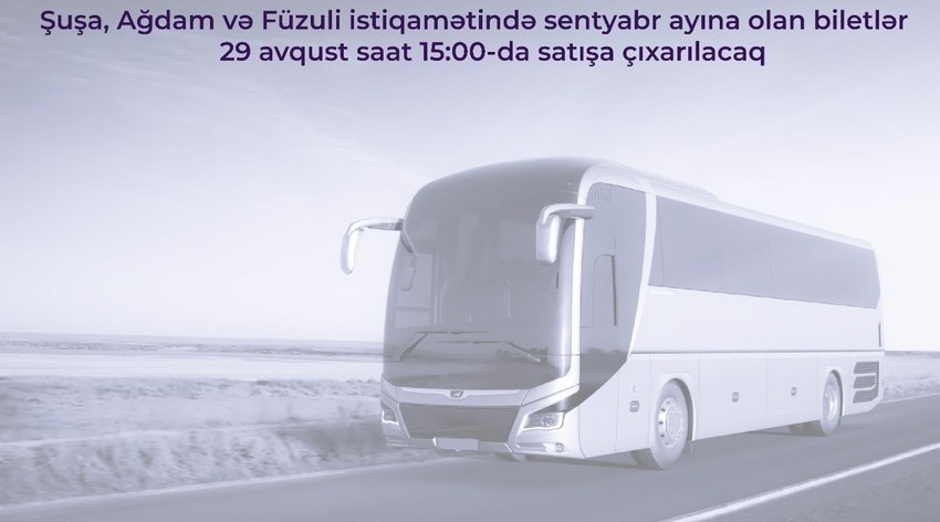 Şuşa, Ağdam və Füzuliyə sentyabr ayı üçün avtobus biletləri satışa çıxarılır