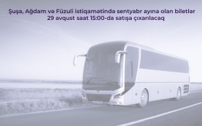 Şuşa, Ağdam və Füzuliyə sentyabr ayı üçün avtobus biletləri satışa çıxarılır